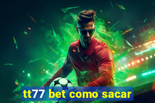 tt77 bet como sacar